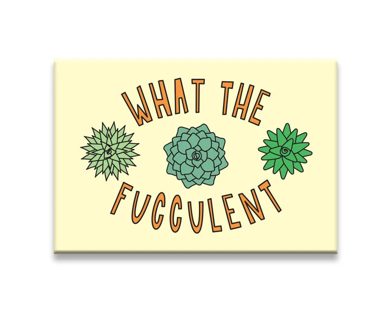 What The Fucculent - Fridge Magnet